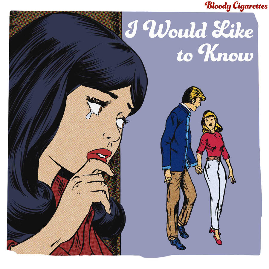 Album cover for 'I Would Like to Know' by Bloody Cigarettes, featuring a vintage comic style illustration of a crying woman and a couple walking hand in hand. The band's name is in red cursive at the top, with the title in white cursive at the upper right.