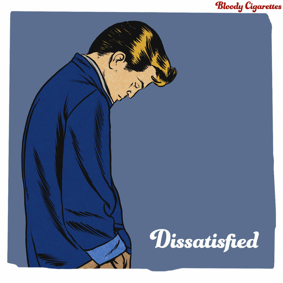 Album cover for 'Dissatisfied' by Bloody Cigarettes, featuring a vintage comic style illustration of a man in a blue jacket looking down. The band's name is in red cursive at the top, with the title in white cursive at the bottom.